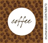 coffee poster with coffee beans ... | Shutterstock . vector #2104768673