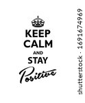 Keep Calm And Stay Positive....
