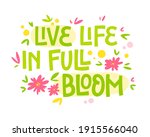 Live Life In Full Bloom   Hand...