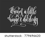 dream a little bigger darling   ... | Shutterstock . vector #779696620