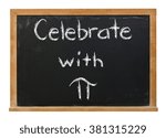 Celebrate with Pi written in white chalk on a black chalkboard isolated on white