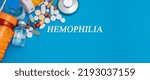 Small photo of Hemophilia text disease on a medical background with medicines