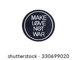 make love not war peace embroidered badge