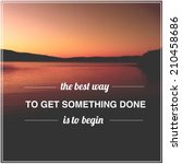 Small photo of Inspirational Typographic Quote - With Instagram effect - The best way to get something done is the begin