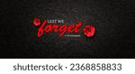 Small photo of Lest We Forget 11th November inscription with Poppy flower on black textured background. Decorative flower for Remembrance Day. Memorial Day. Veterans day.